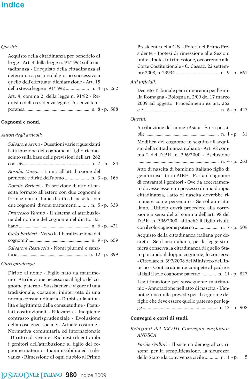 262 Art. 4, comma 2, della legge n. 91/92 - Requisito della residenza legale - Assenza temporanea... n. 8 - p. 588 Cognomi e nomi.