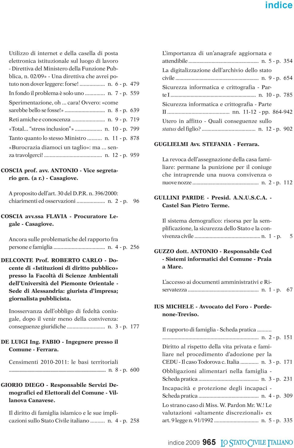 639 Reti amiche e conoscenza... n. 9 - p. 719 «Total... stress inclusion»... n. 10 - p. 799 Tanto quanto lo stesso Ministro... n. 11 - p. 878 «Burocrazia diamoci un taglio»: ma... senza travolgerci!