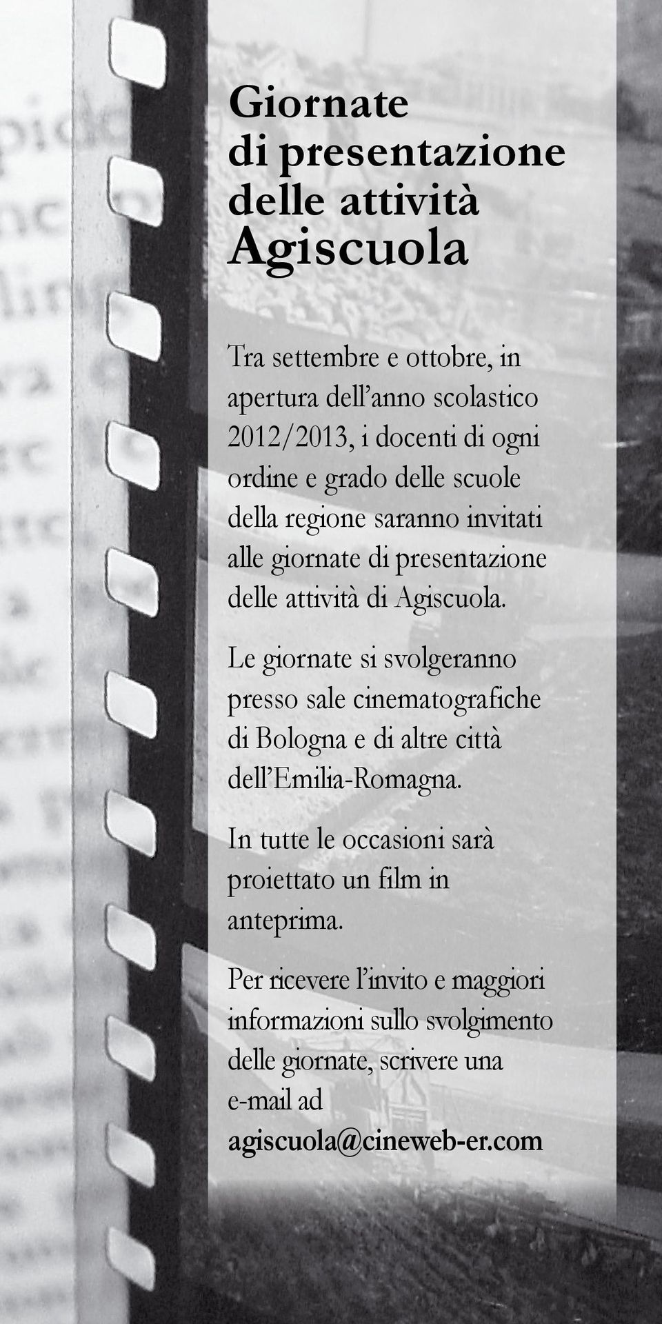 Le giornate si svolgeranno presso sale cinematografiche di Bologna e di altre città dell Emilia-Romagna.