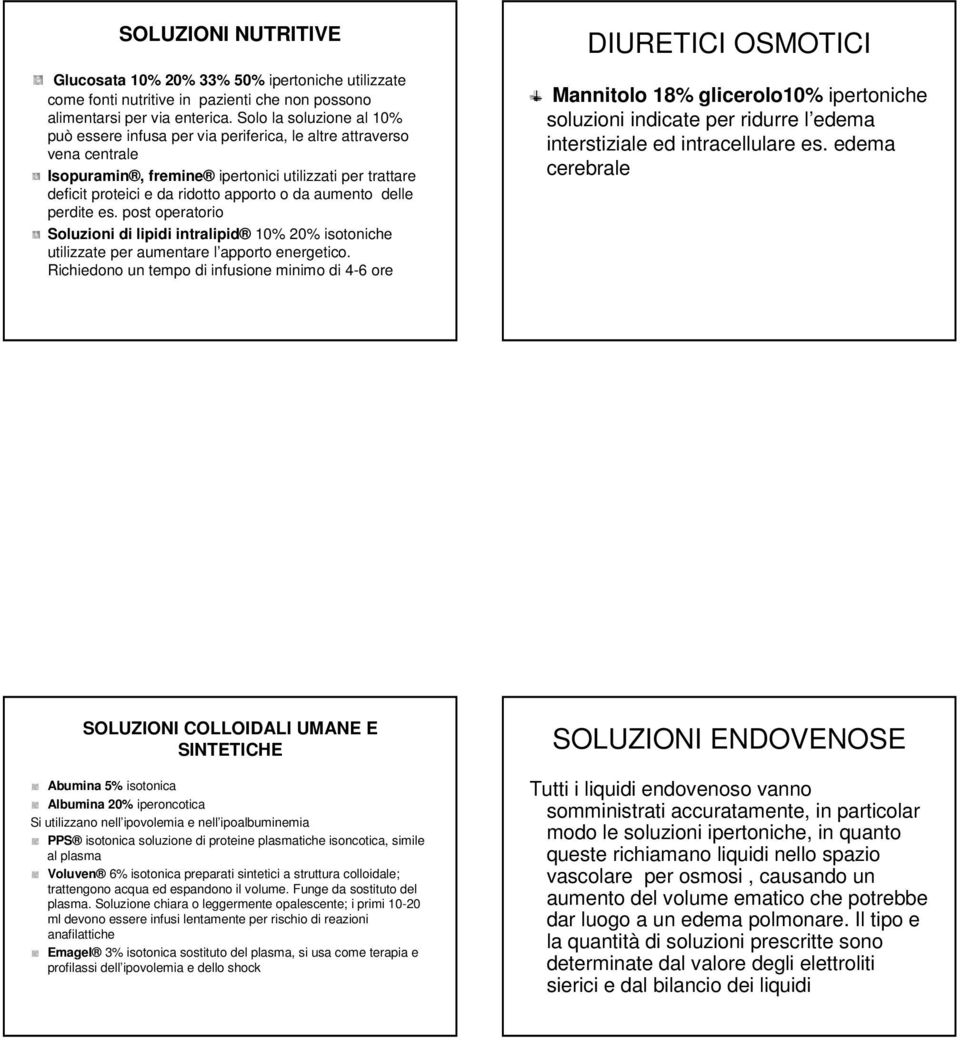 aumento delle perdite es. post operatorio Soluzioni di lipidi intralipid 10% 20% isotoniche utilizzate per aumentare l apporto energetico.