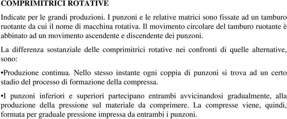 La differenza sostanziale delle comprimitrici rotative nei confronti di quelle alternative, sono: Produzione continua.