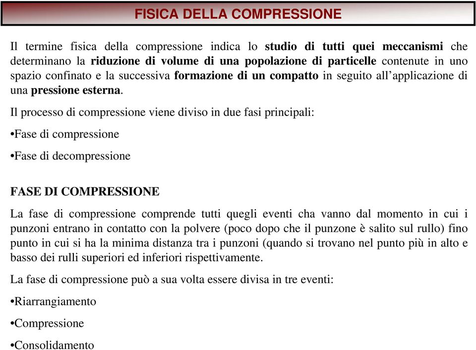 Il processo di compressione viene diviso in due fasi principali: Fase di compressione Fase di decompressione FASE DI COMPRESSIONE La fase di compressione comprende tutti quegli eventi cha vanno dal