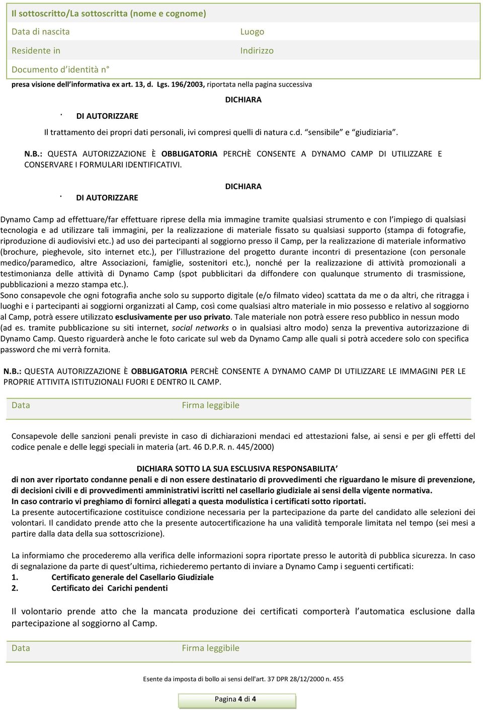 : QUESTA AUTORIZZAZIONE È OBBLIGATORIA PERCHÈ CONSENTE A DYNAMO CAMP DI UTILIZZARE E CONSERVARE I FORMULARI IDENTIFICATIVI.