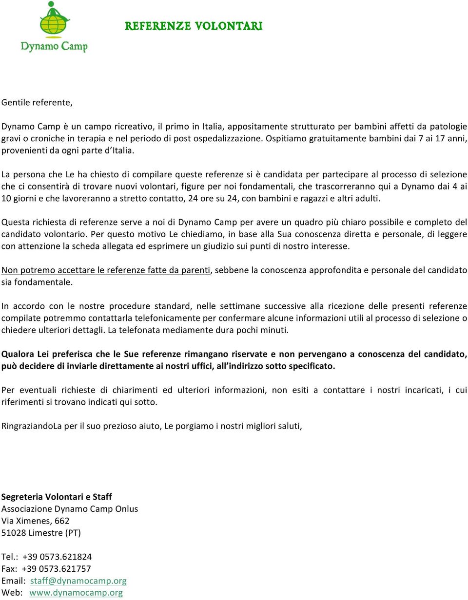 La persona che Le ha chiesto di compilare queste referenze si è candidata per partecipare al processo di selezione che ci consentirà di trovare nuovi volontari, figure per noi fondamentali, che