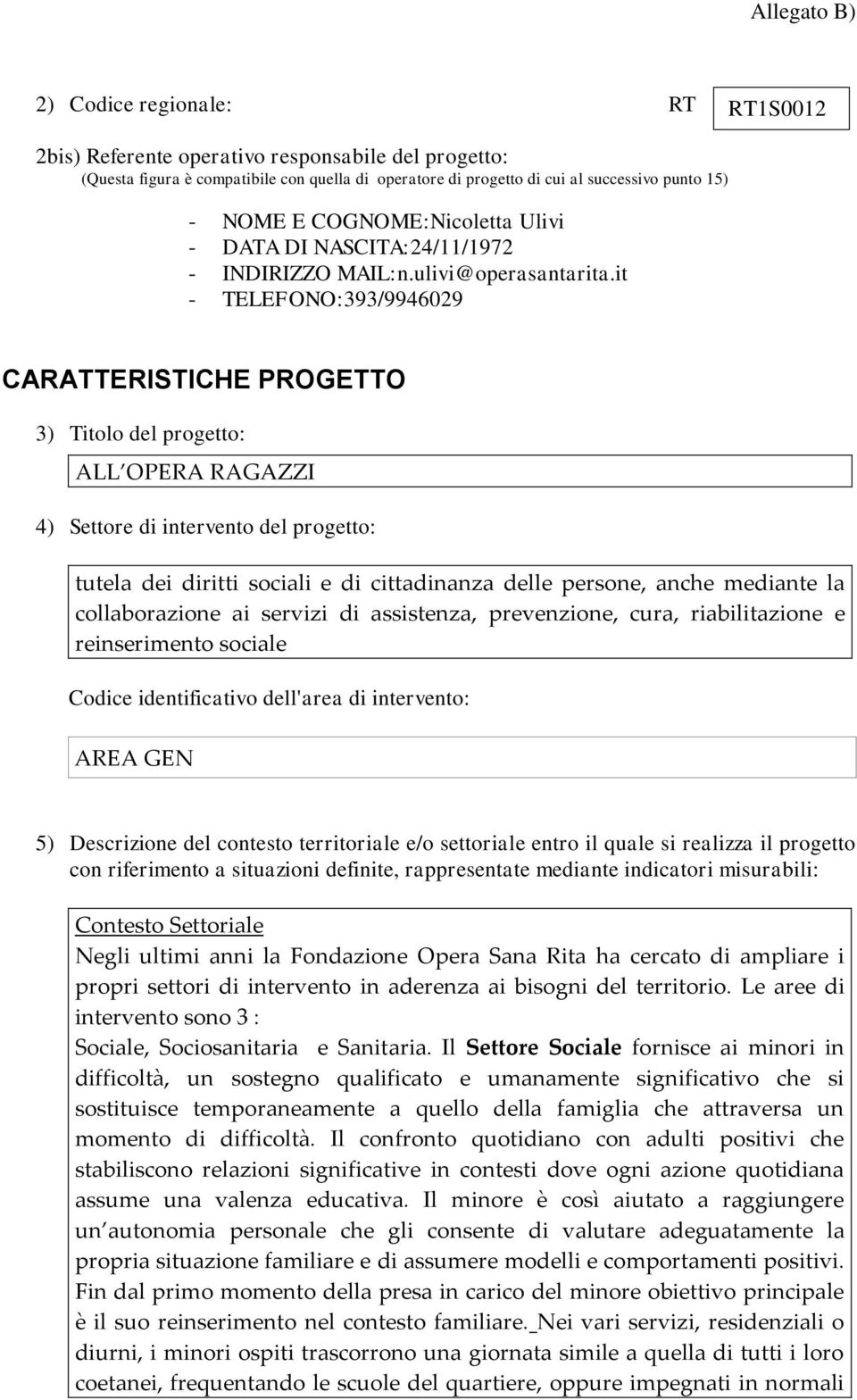 it - TELEFONO:393/9946029 CARATTERISTICHE PROGETTO 3) Titolo del progetto: ALL OPERA RAGAZZI 4) Settore di intervento del progetto: tutela dei diritti sociali e di cittadinanza delle persone, anche