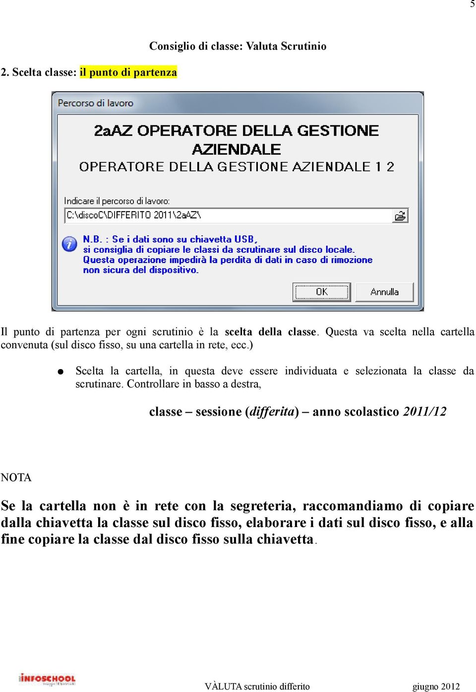 ) Scelta la cartella, in questa deve essere individuata e selezionata la classe da scrutinare.