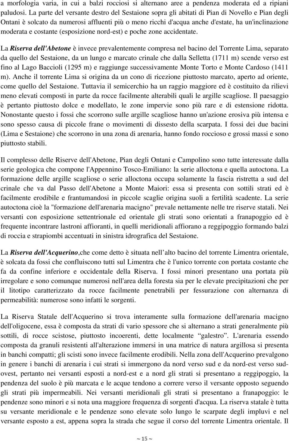 moderata e costante (esposizione nord-est) e poche zone accidentate.