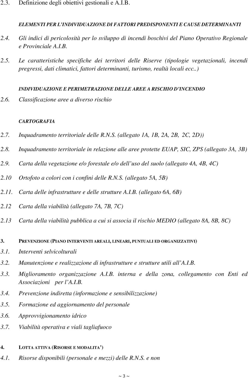 Le caratteristiche specifiche dei territori delle Riserve (tipologie vegetazionali, incendi pregressi, dati climatici, fattori determinanti, turismo, realtà locali ecc.