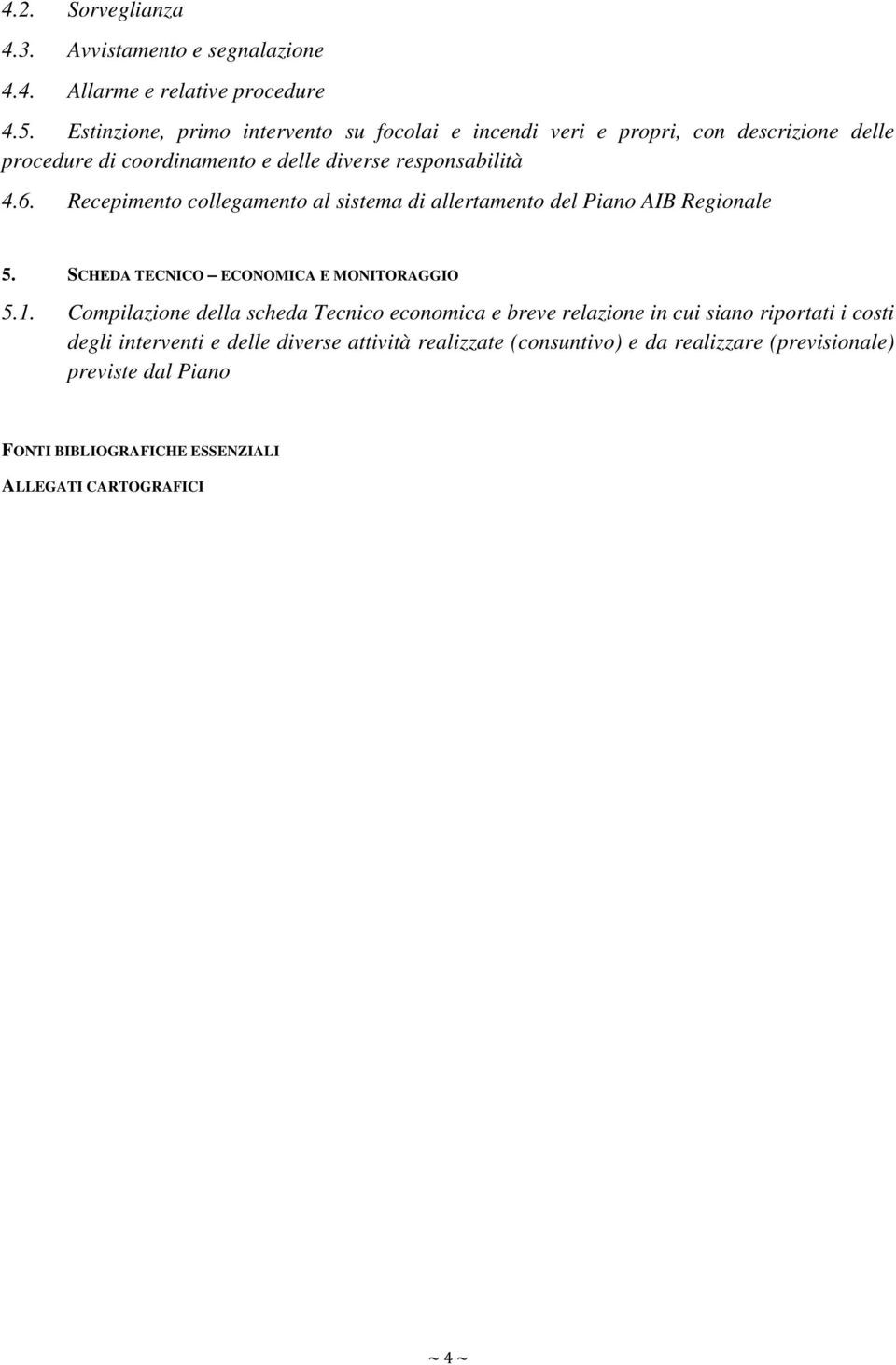 Recepimento collegamento al sistema di allertamento del Piano AIB Regionale 5. SCHEDA TECNICO ECONOMICA E MONITORAGGIO 5.1.