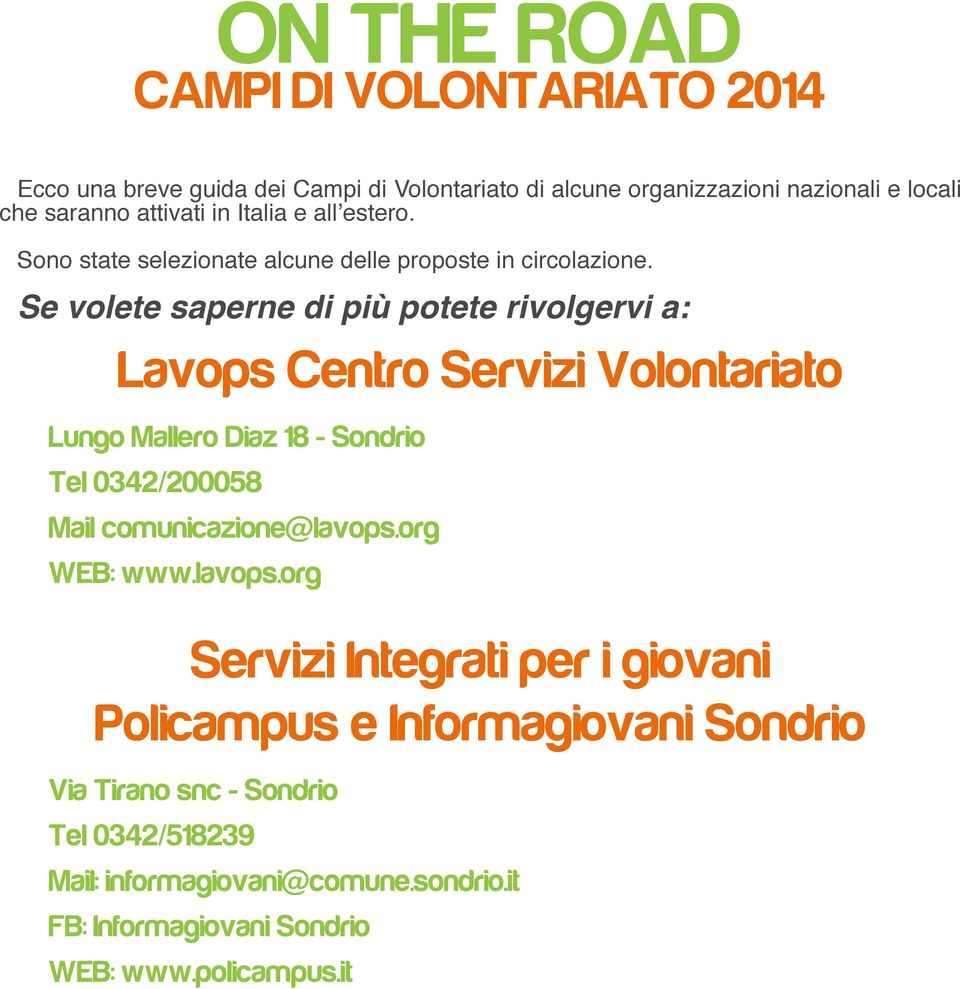 Se volete saperne di più potete rivolgervi a: Lavops Centro Servizi Volontariato Lungo Mallero Diaz 18 - Sondrio Tel 0342/200058 Mail