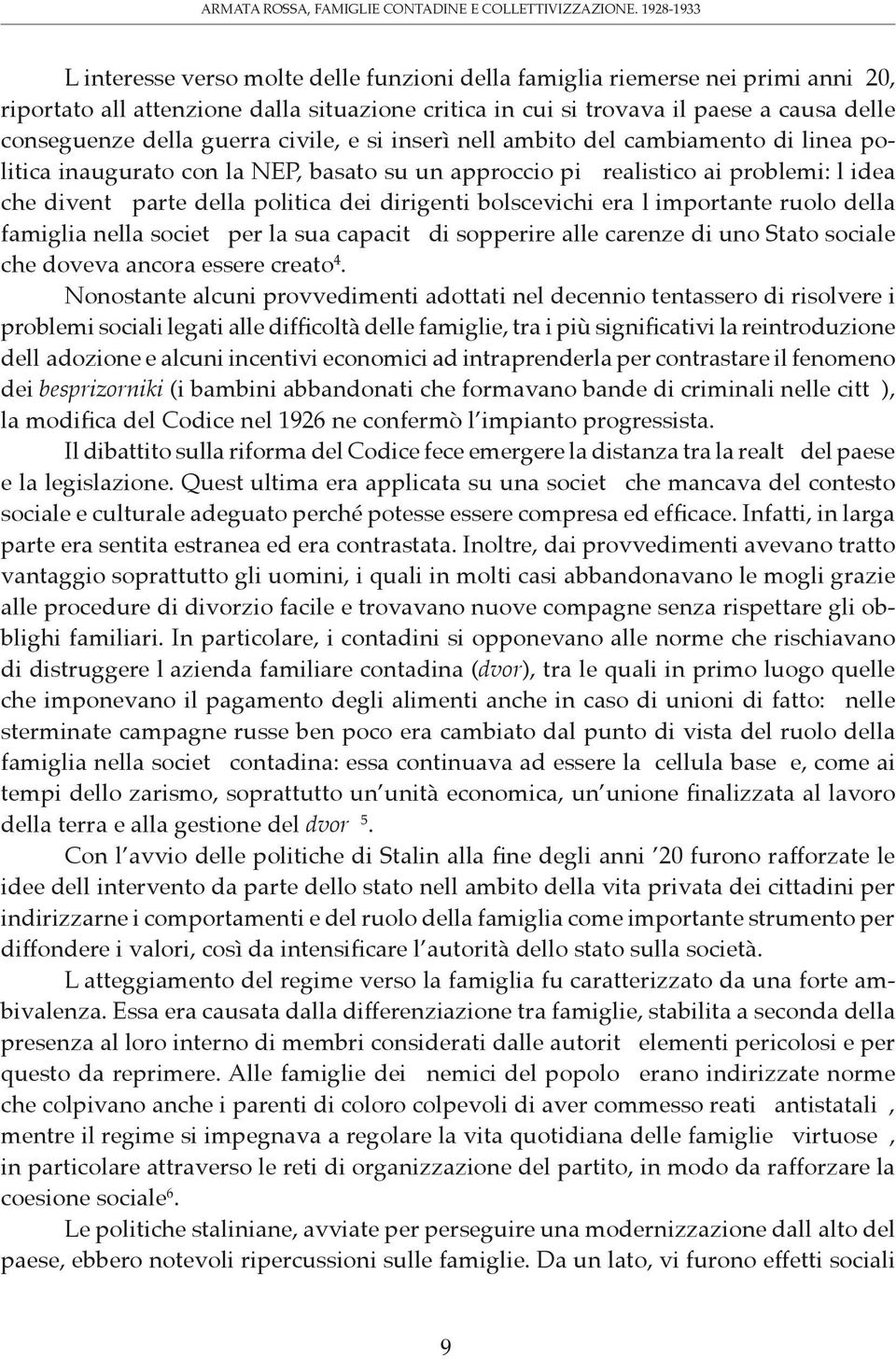 della guerra civile, e si inserì nell ambito del cambiamento di linea politica inaugurato con la NEP, basato su un approccio più realistico ai problemi: l idea che diventò parte della politica dei