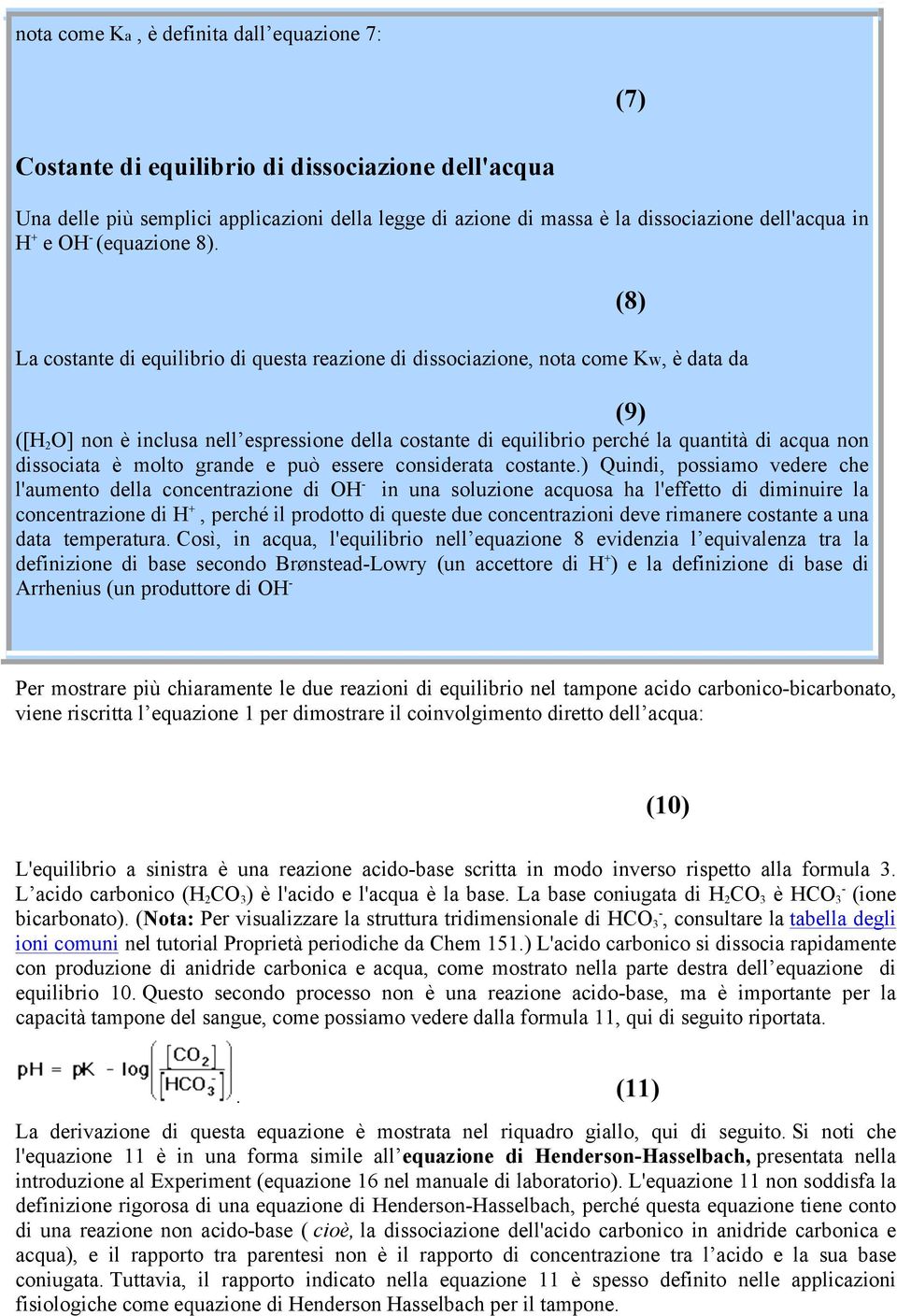 La costante di equilibrio di questa reazione di dissociazione, nota come Kw, è data da (9) ([H 2 O] non è inclusa nell espressione della costante di equilibrio perché la quantità di acqua non