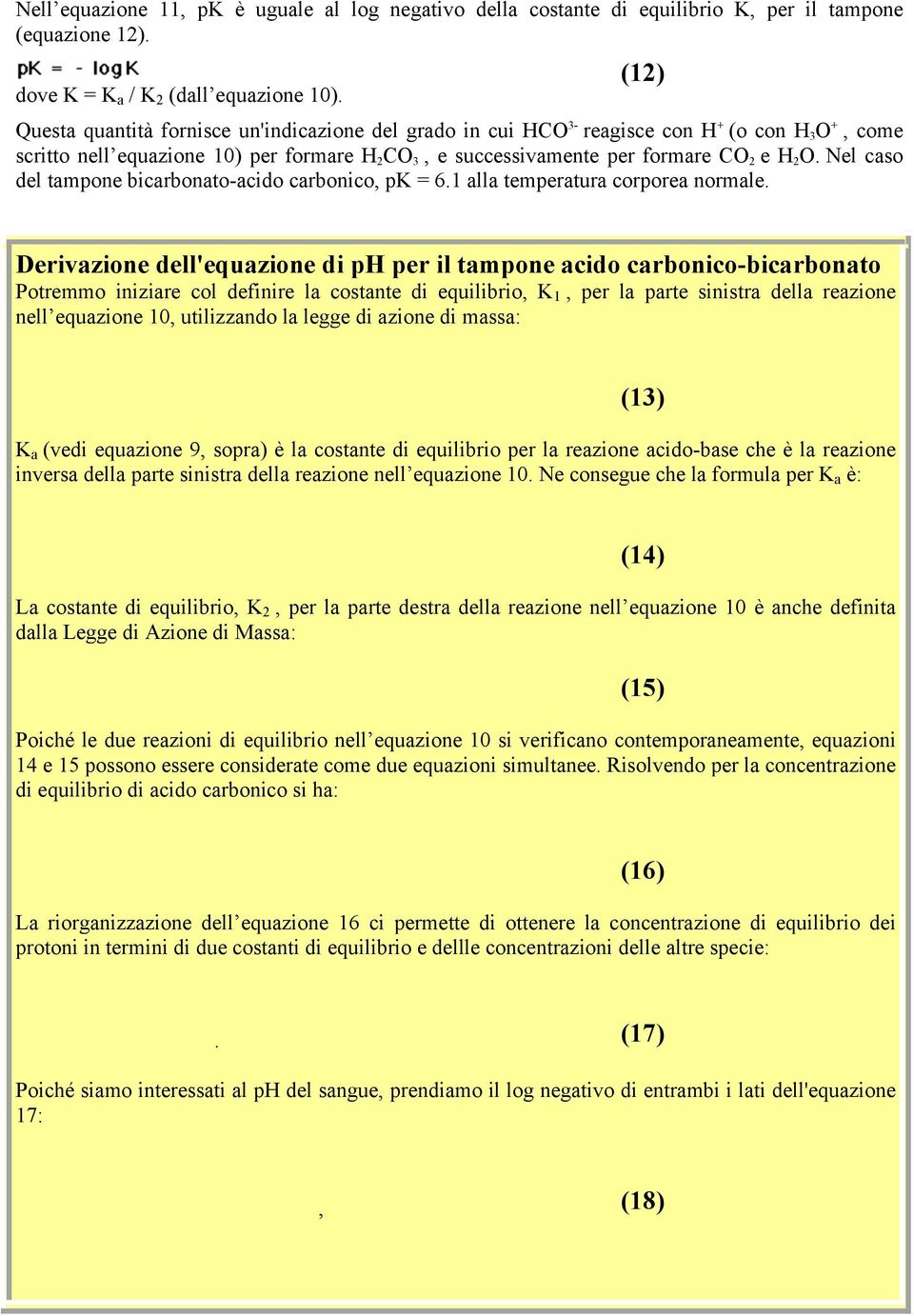 Nel caso del tampone bicarbonatoacido carbonico, pk = 6.1 alla temperatura corporea normale.