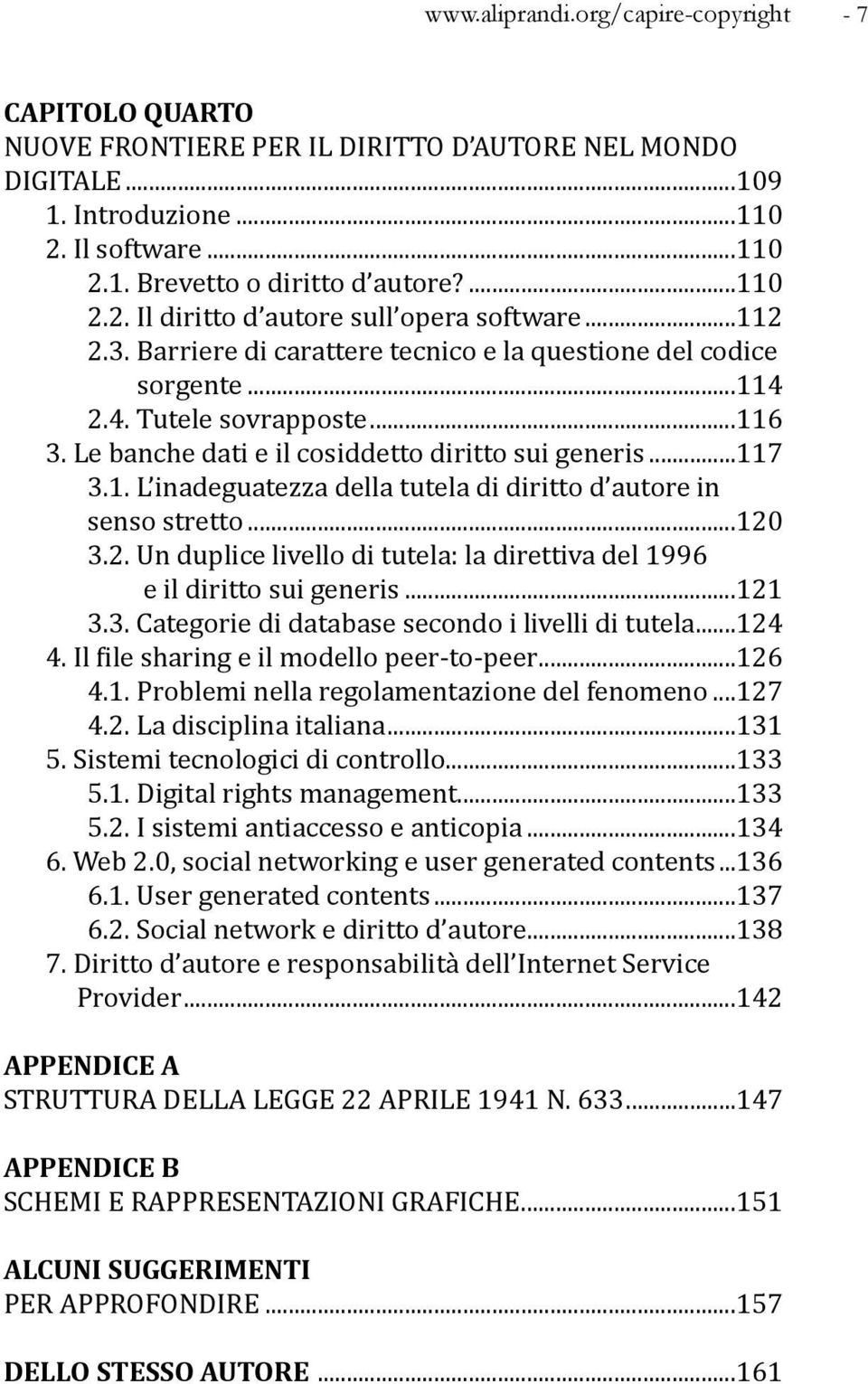 Le banche dati e il cosiddetto diritto sui generis...117 3.1. L inadeguatezza della tutela di diritto d autore in senso stretto...120