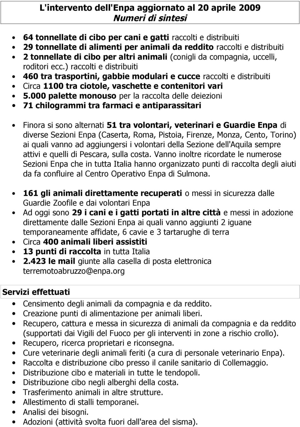 ) raccolti e distribuiti 460 tra trasportini, gabbie modulari e cucce raccolti e distribuiti Circa 1100 tra ciotole, vaschette e contenitori vari 5.