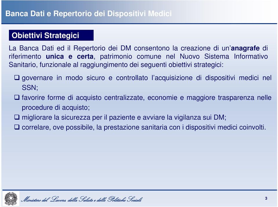 sicuro e controllato l acquisizione di dispositivi medici nel SSN; favorire forme di acquisto centralizzate, economie e maggiore trasparenza nelle procedure di