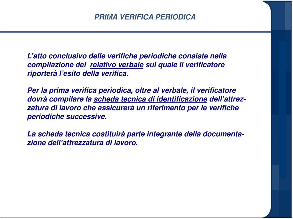 Per la prima verifica periodica, oltre al verbale, il verificatore dovrà compilare la scheda tecnica di identificazione