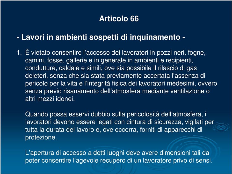 deleteri, senza che sia stata previamente accertata l assenza di pericolo per la vita e l integrità fisica dei lavoratori medesimi, ovvero senza previo risanamento dell atmosfera mediante