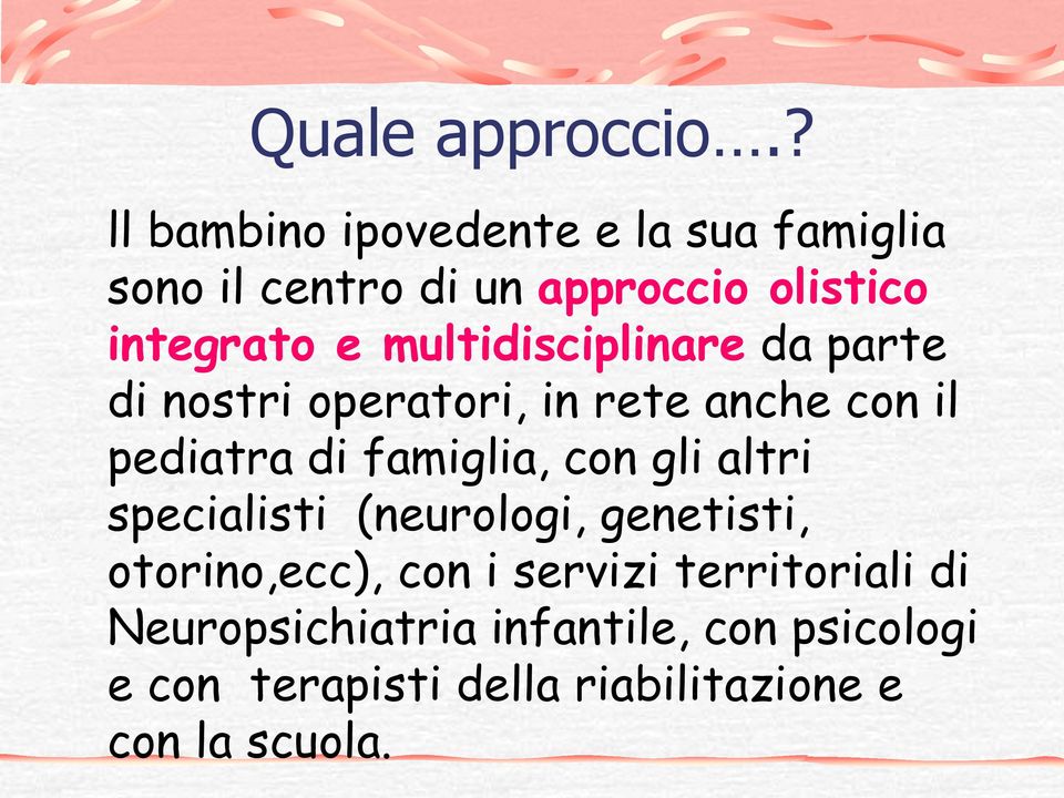 multidisciplinare da parte di nostri operatori, in rete anche con il pediatra di famiglia, con