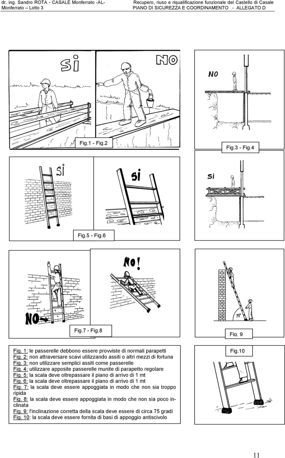 4: utilizzare apposite passerelle munite di parapetto regolare Fig. 5: la scala deve oltrepassare il piano di arrivo di 1 mt Fig.