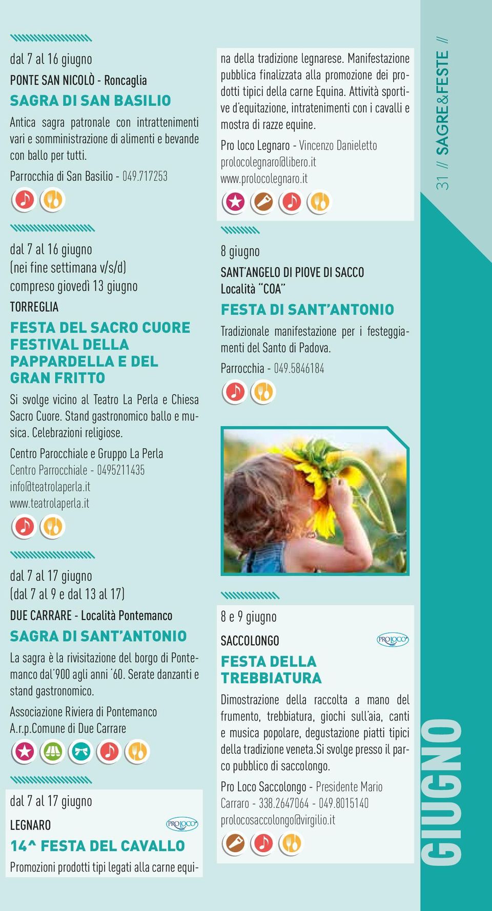 717253 dal 7 al 16 giugno (nei fine settimana v/s/d) compreso giovedì 13 giugno TORREGLIA FESTA DEL SACRO CUORE FESTIVAL DELLA PAPPARDELLA E DEL GRAN FRITTO Si svolge vicino al Teatro La Perla e