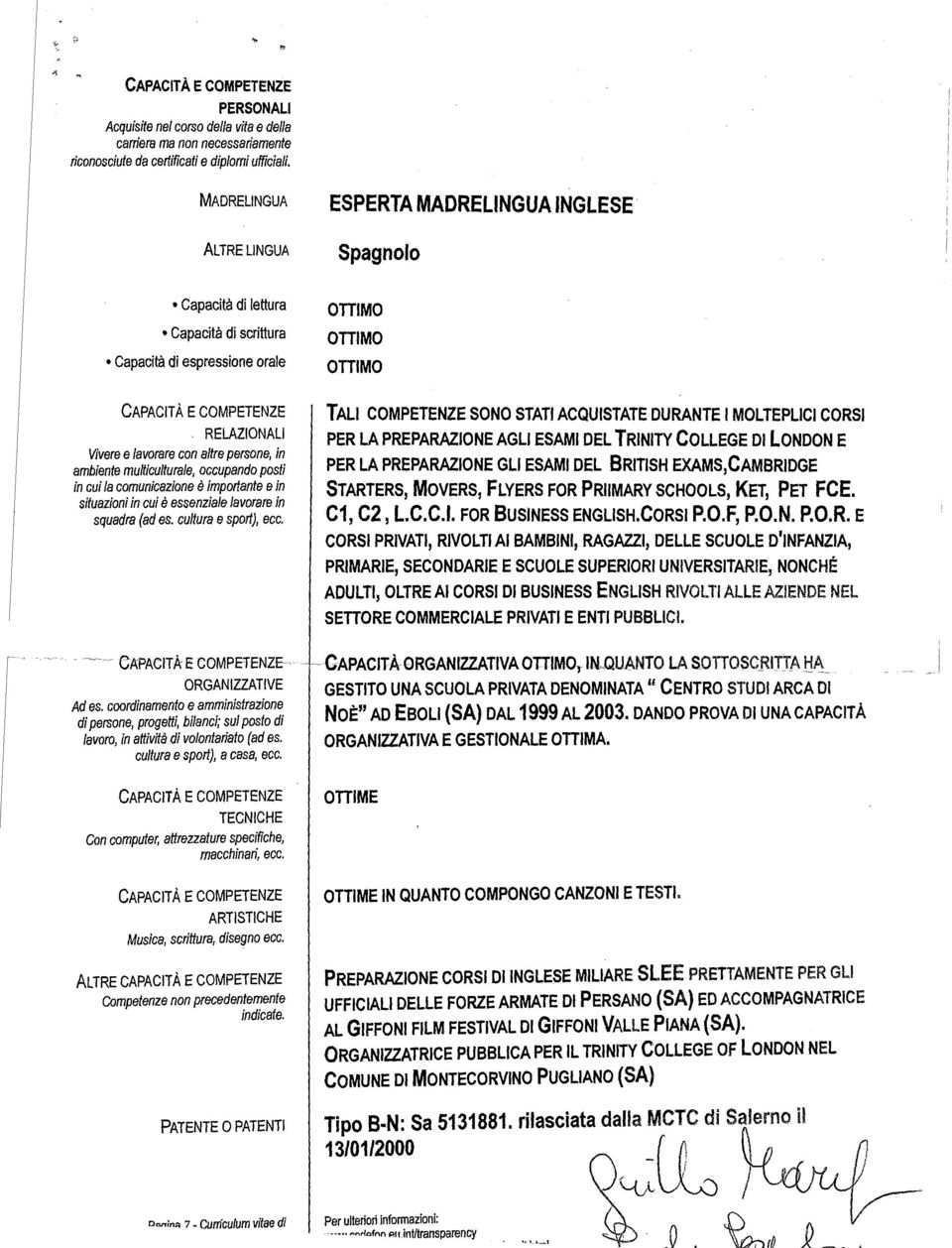 lavorare con altre persone, in ambiente multiculturale, occupando posh' in cui la comunicazione è importante e in situazioni in cui è essenziale lavorare in squadra (ad es. cultura e sport), ecc.