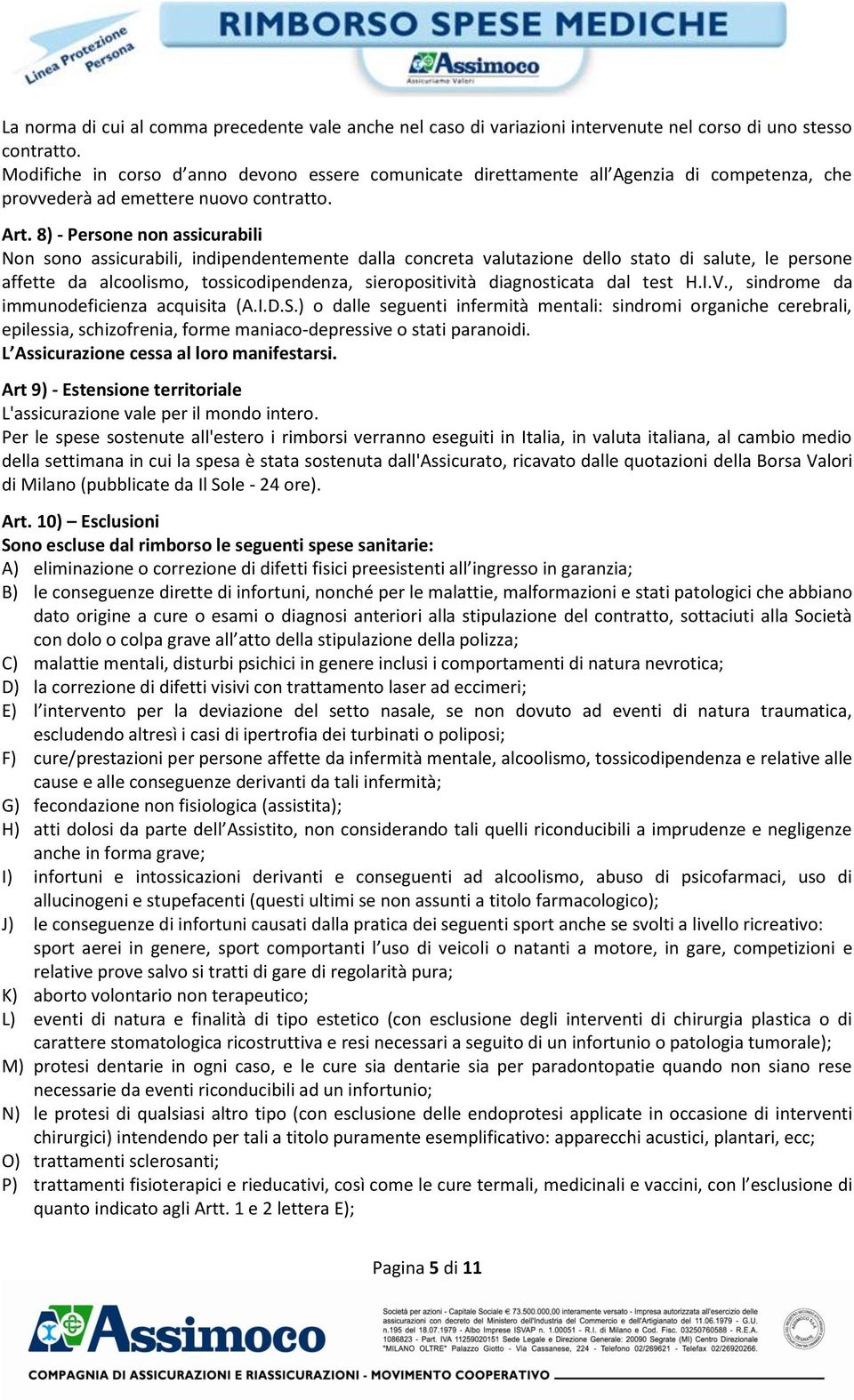 8) - Persone non assicurabili Non sono assicurabili, indipendentemente dalla concreta valutazione dello stato di salute, le persone affette da alcoolismo, tossicodipendenza, sieropositività