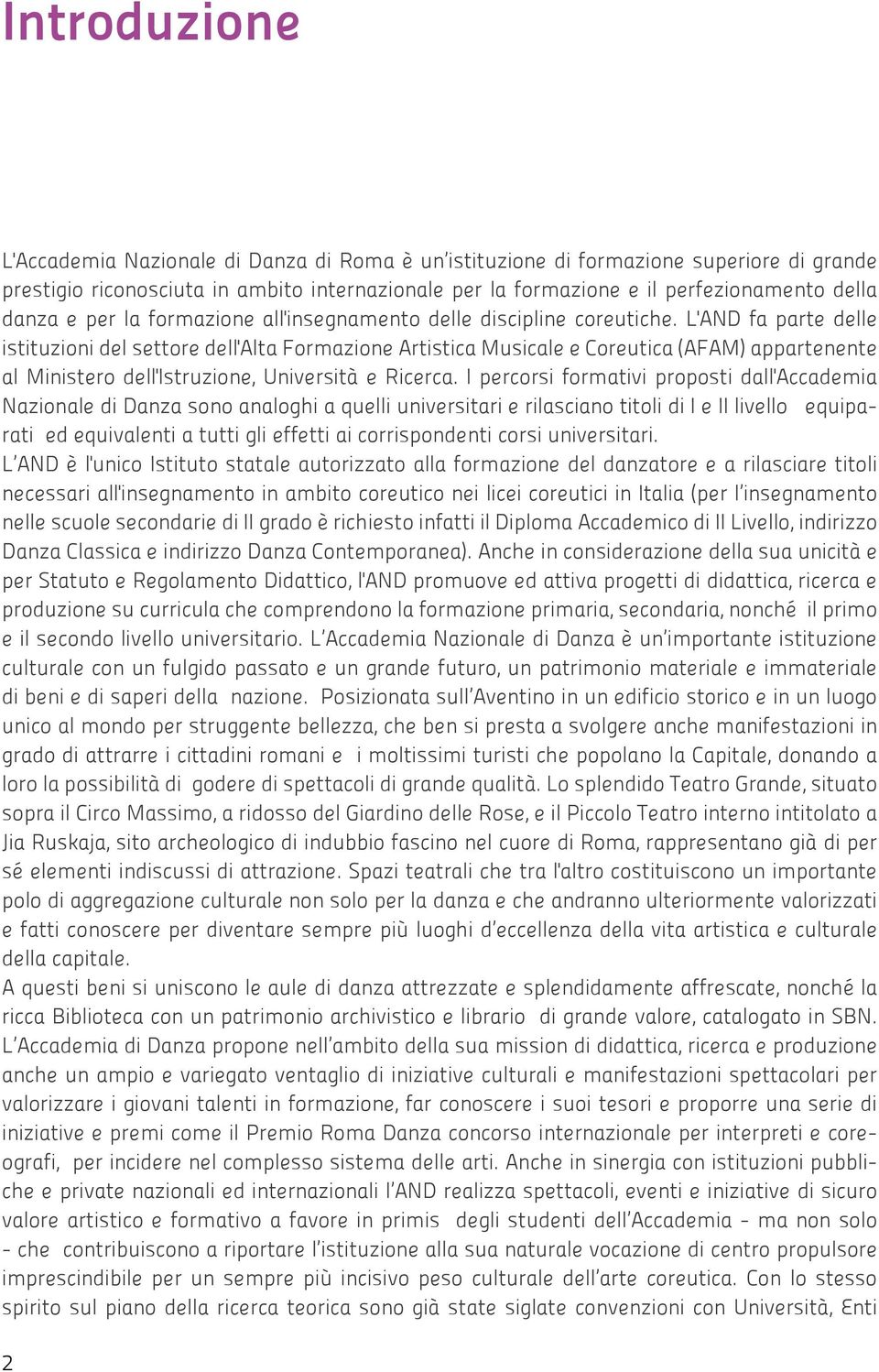 L'AND fa parte delle istituzioni del settore dell'alta Formazione Artistica Musicale e Coreutica (AFAM) appartenente al Ministero dell'istruzione, Università e Ricerca.