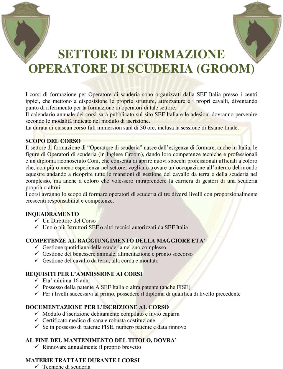 Il calendario annuale dei corsi sarà pubblicato sul sito SEF Italia e le adesioni dovranno pervenire secondo le modalità indicate nel modulo di iscrizione.