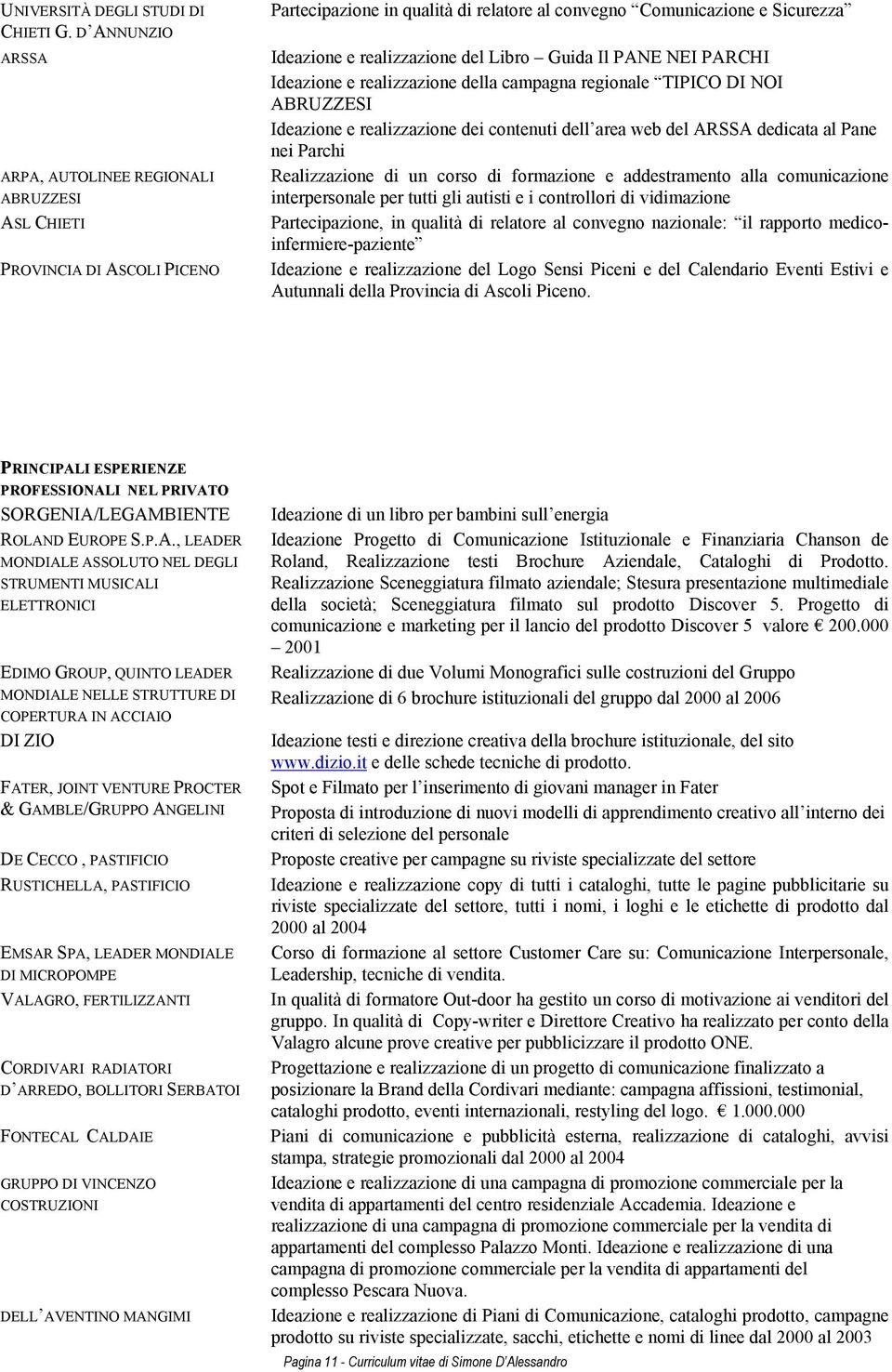 Libro Guida Il PANE NEI PARCHI Ideazione e realizzazione della campagna regionale TIPICO DI NOI ABRUZZESI Ideazione e realizzazione dei contenuti dell area web del ARSSA dedicata al Pane nei Parchi