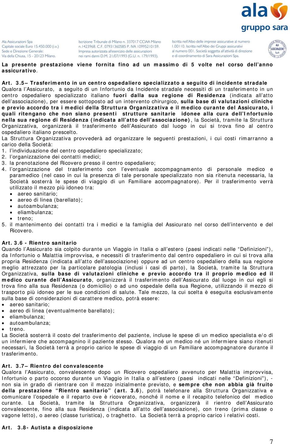 centro ospedaliero specializzato italiano fuori dalla sua regione di Residenza (indicata all atto dell associazione), per essere sottoposto ad un intervento chirurgico, sulla base di valutazioni