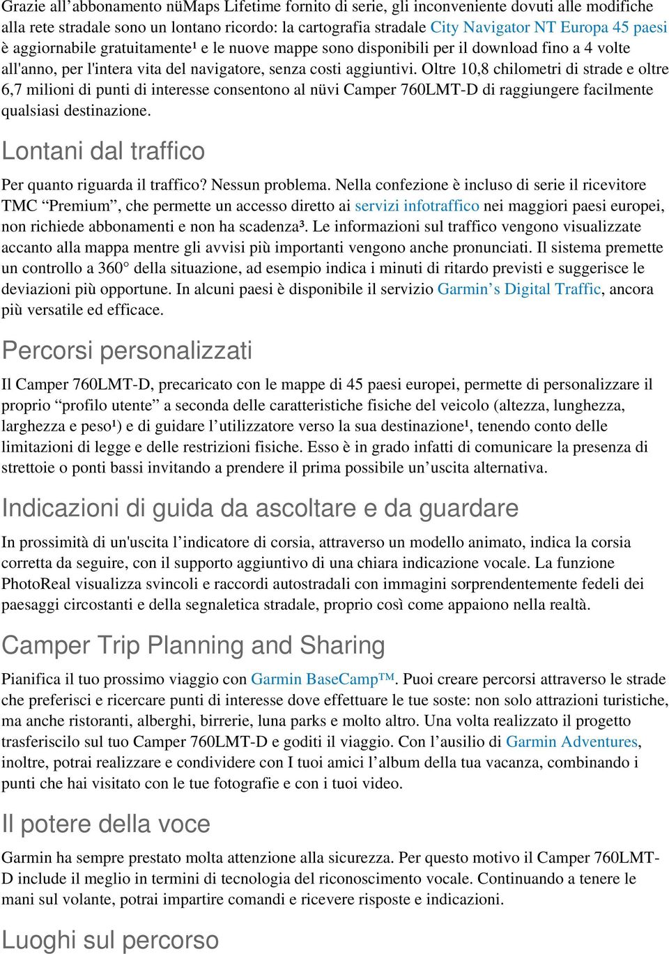 Oltre 10,8 chilometri di strade e oltre 6,7 milioni di punti di interesse consentono al nüvi Camper 760LMT-D di raggiungere facilmente qualsiasi destinazione.