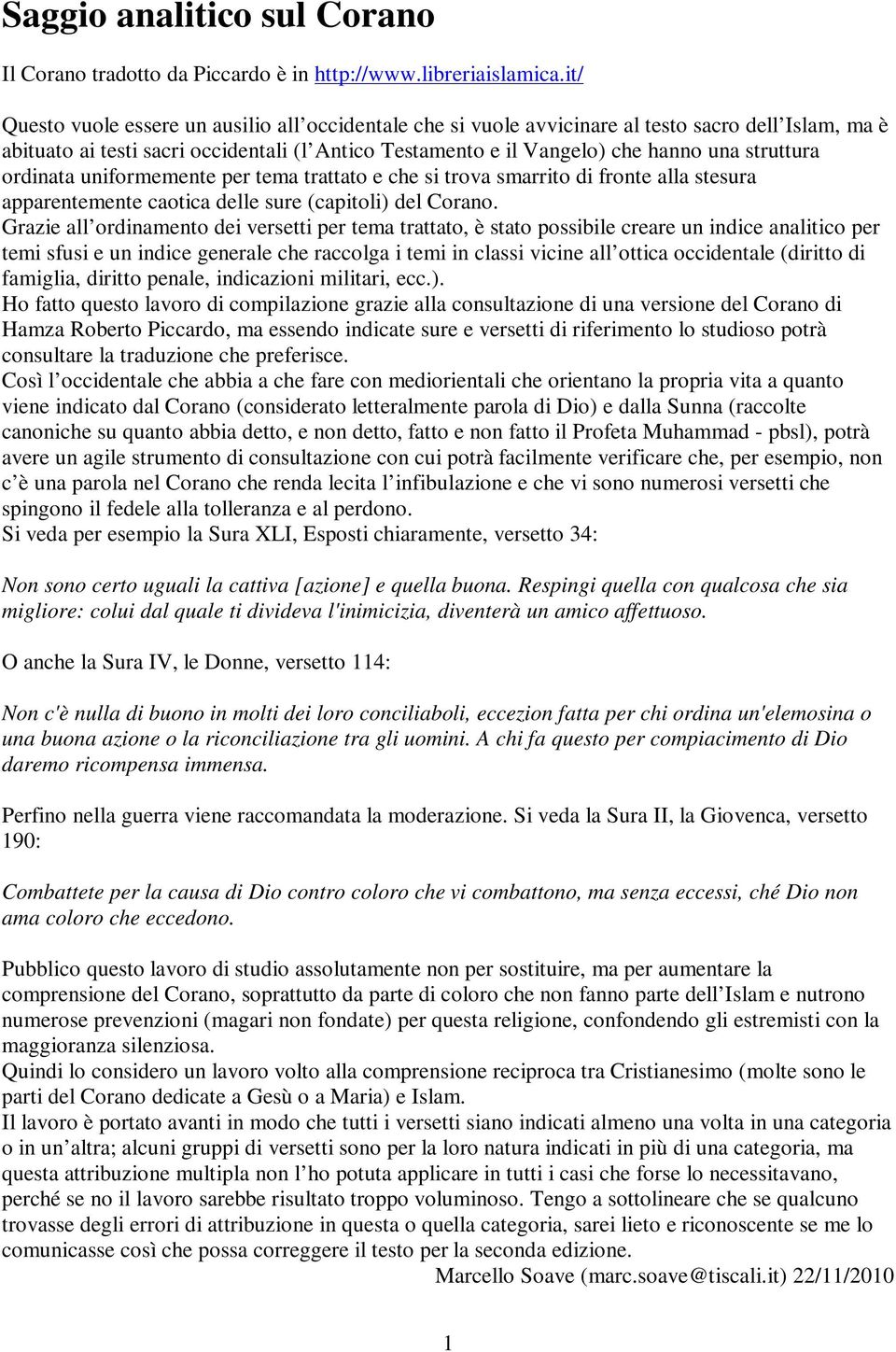 struttura ordinata uniformemente per tema trattato e che si trova smarrito di fronte alla stesura apparentemente caotica delle sure (capitoli) del Corano.