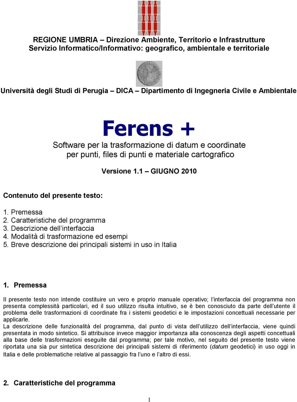 1 GIUGNO 2010 Contenuto del presente testo: 1. Premessa 2. Caratteristiche del programma 3. Descrizione dell interfaccia 4. Modalità di trasformazione ed esempi 5.