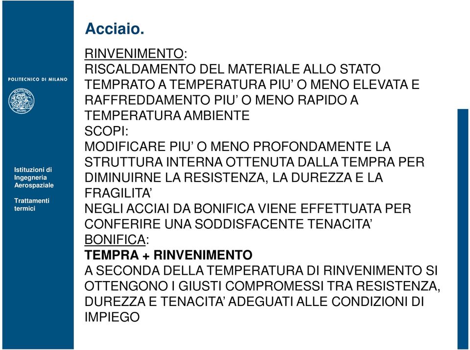 DUREZZA E LA FRAGILITA NEGLI ACCIAI DA BONIFICA VIENE EFFETTUATA PER CONFERIRE UNA SODDISFACENTE TENACITA BONIFICA: TEMPRA + RINVENIMENTO A