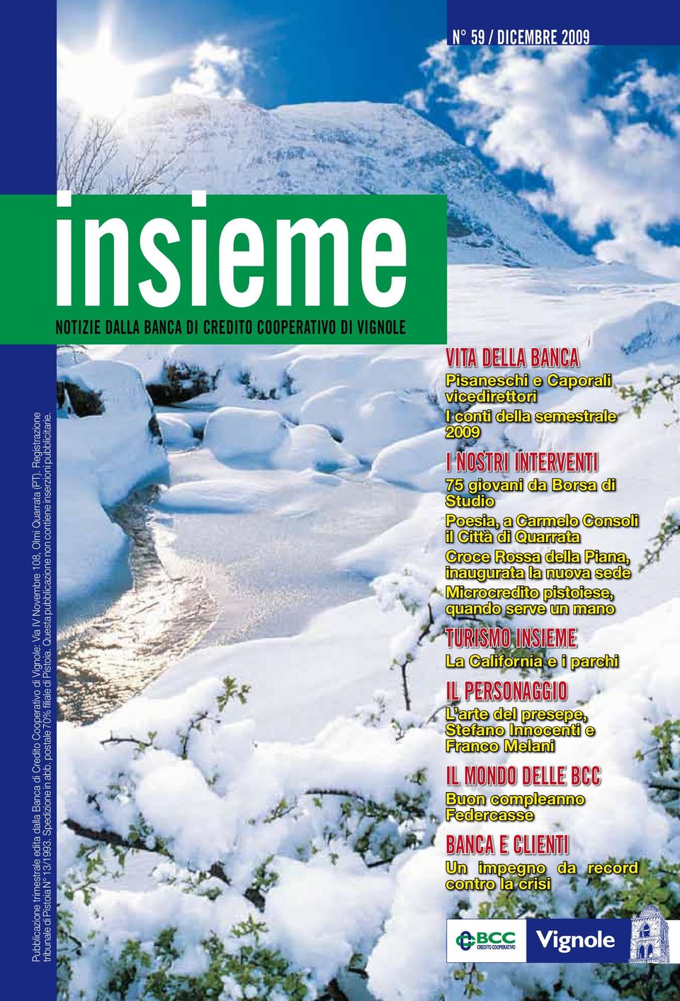 insieme NotiziE dalla Banca di Credito Cooperativo di Vignole VITA DELLA BANCA Pisaneschi e Caporali vicedirettori I conti della semestrale 2009 I NOSTRI INTERVENTI 75 giovani da Borsa di Studio