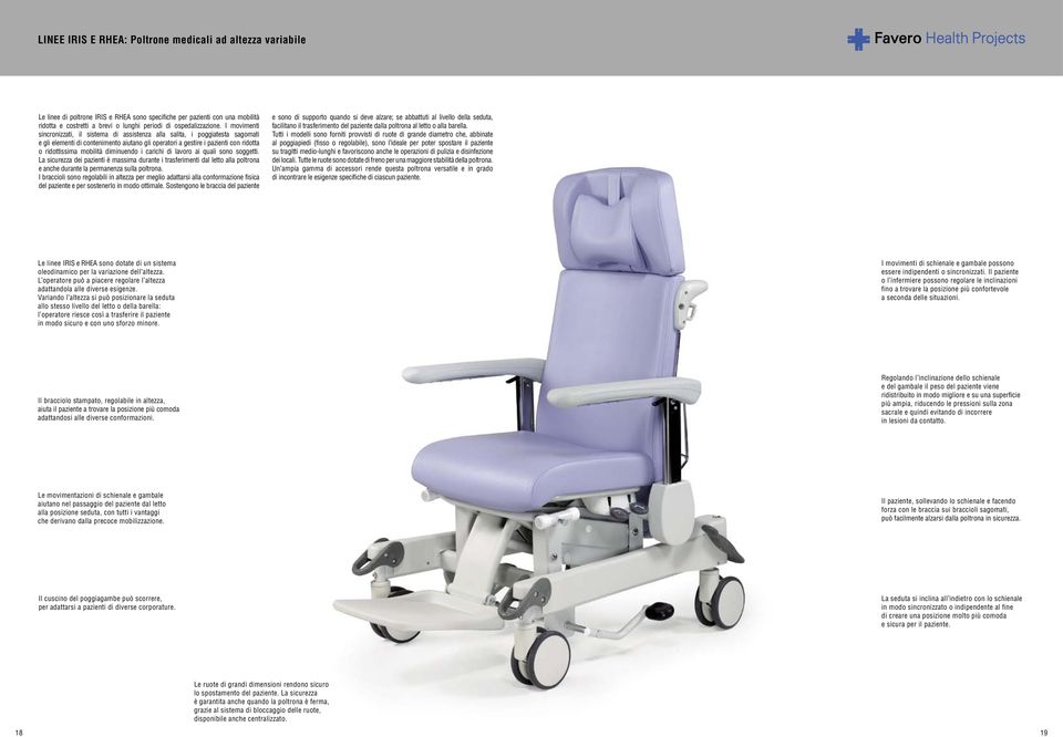 I movimenti sincronizzati, il sistema di assistenza alla salita, i poggiatesta sagomati e gli elementi di contenimento aiutano gli operatori a gestire i pazienti con ridotta o ridottissima mobilità