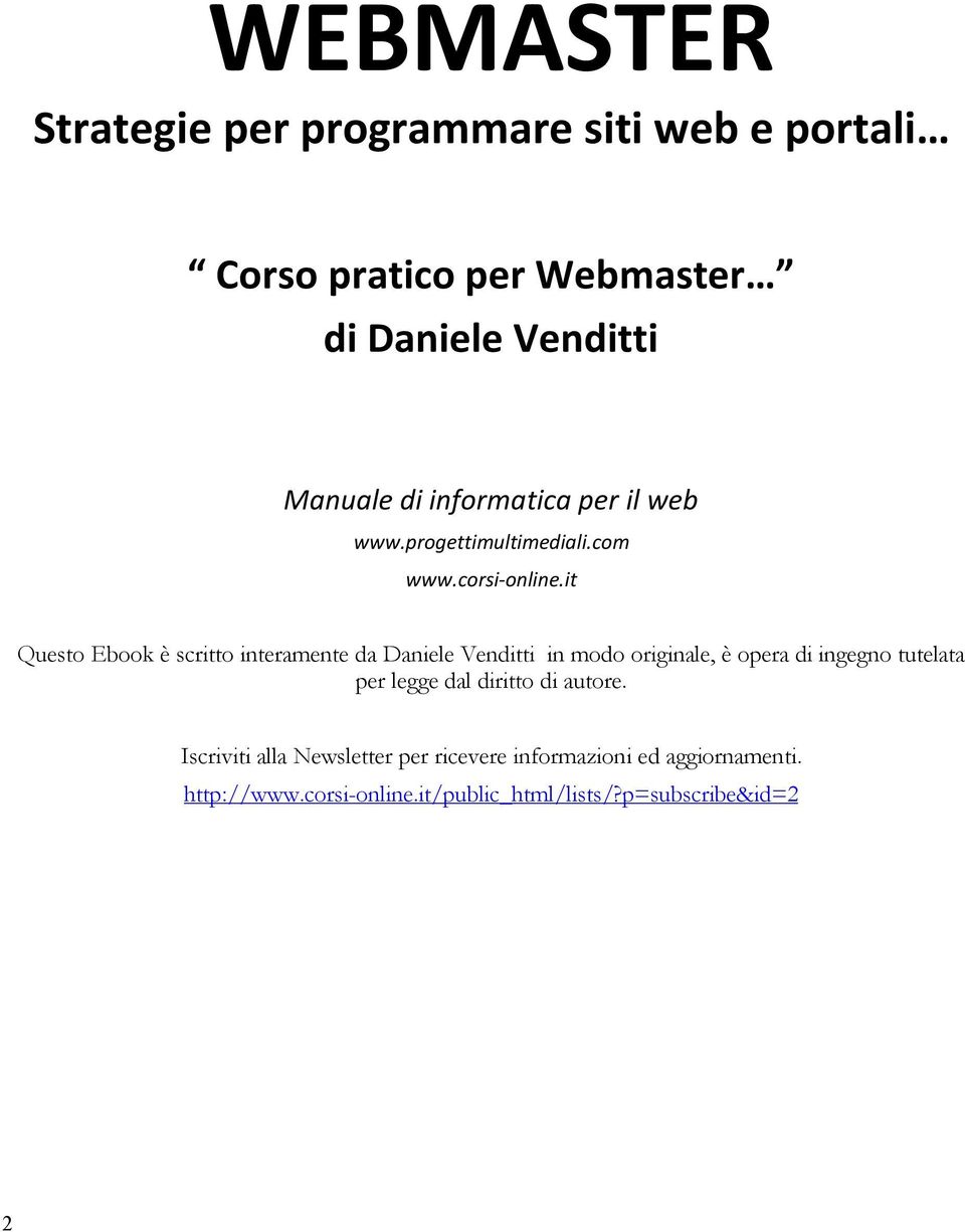 it Questo Ebook è scritto interamente da Daniele Venditti in modo originale, è opera di ingegno tutelata per