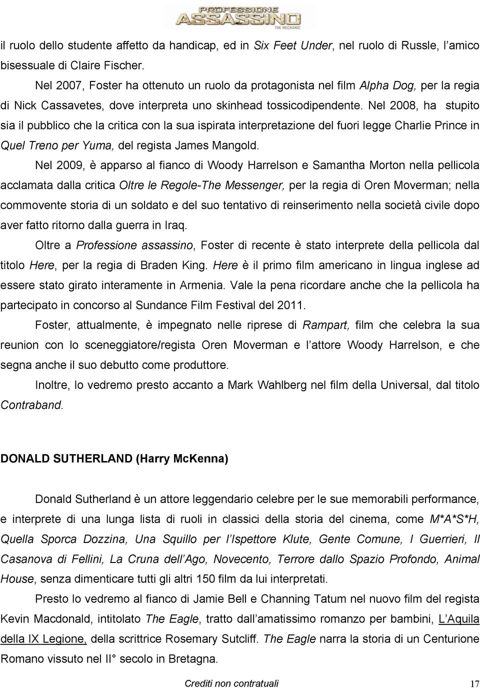 Nel 2008, ha stupito sia il pubblico che la critica con la sua ispirata interpretazione del fuori legge Charlie Prince in Quel Treno per Yuma, del regista James Mangold.