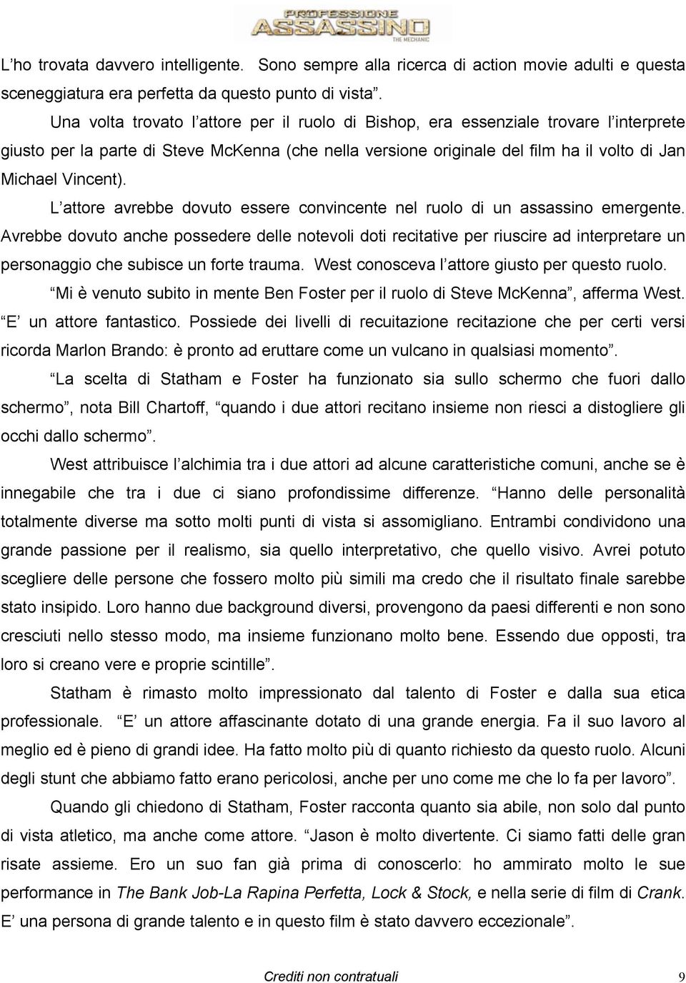 L attore avrebbe dovuto essere convincente nel ruolo di un assassino emergente.