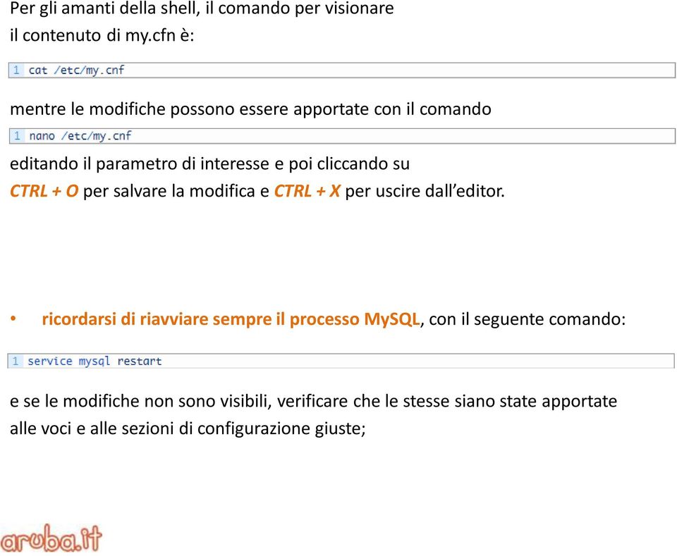 su CTRL + O per salvare la modifica e CTRL + X per uscire dall editor.