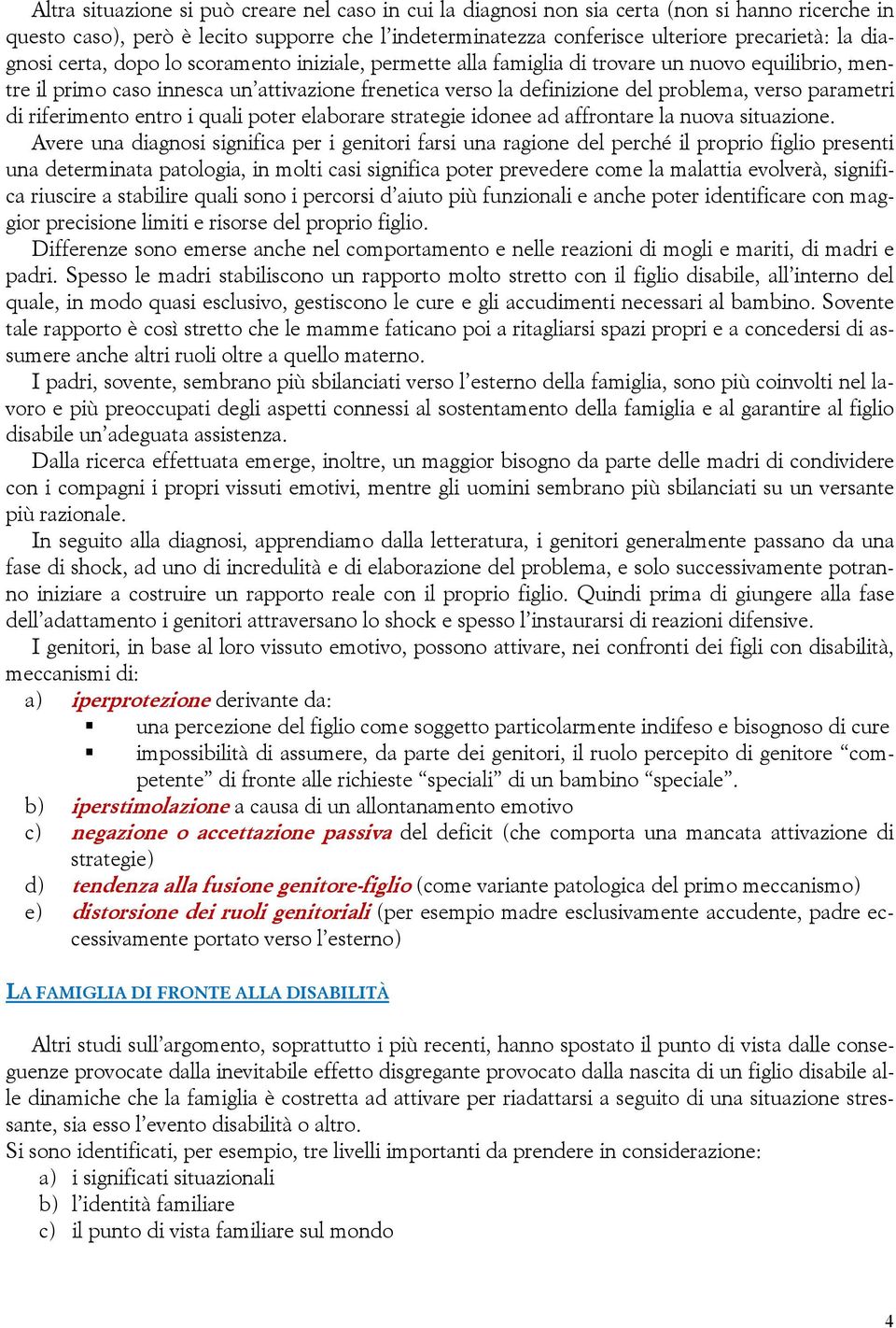 parametri di riferimento entro i quali poter elaborare strategie idonee ad affrontare la nuova situazione.