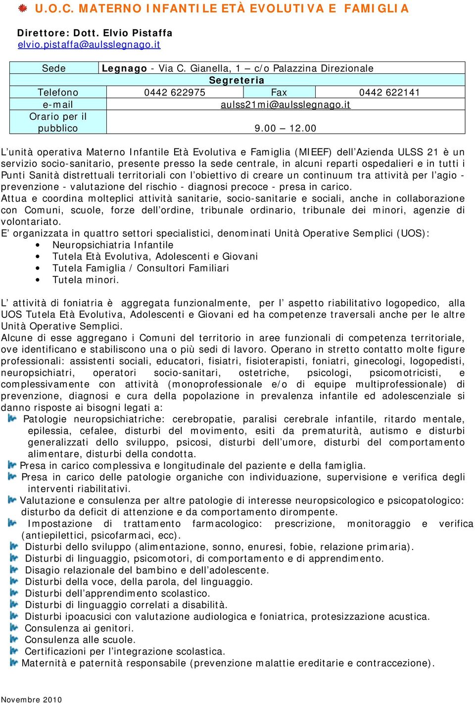 00 L unità operativa Materno Età Evolutiva e Famiglia (MIEEF) dell Azienda ULSS 21 è un servizio socio-sanitario, presente presso la sede centrale, in alcuni reparti ospedalieri e in tutti i Punti