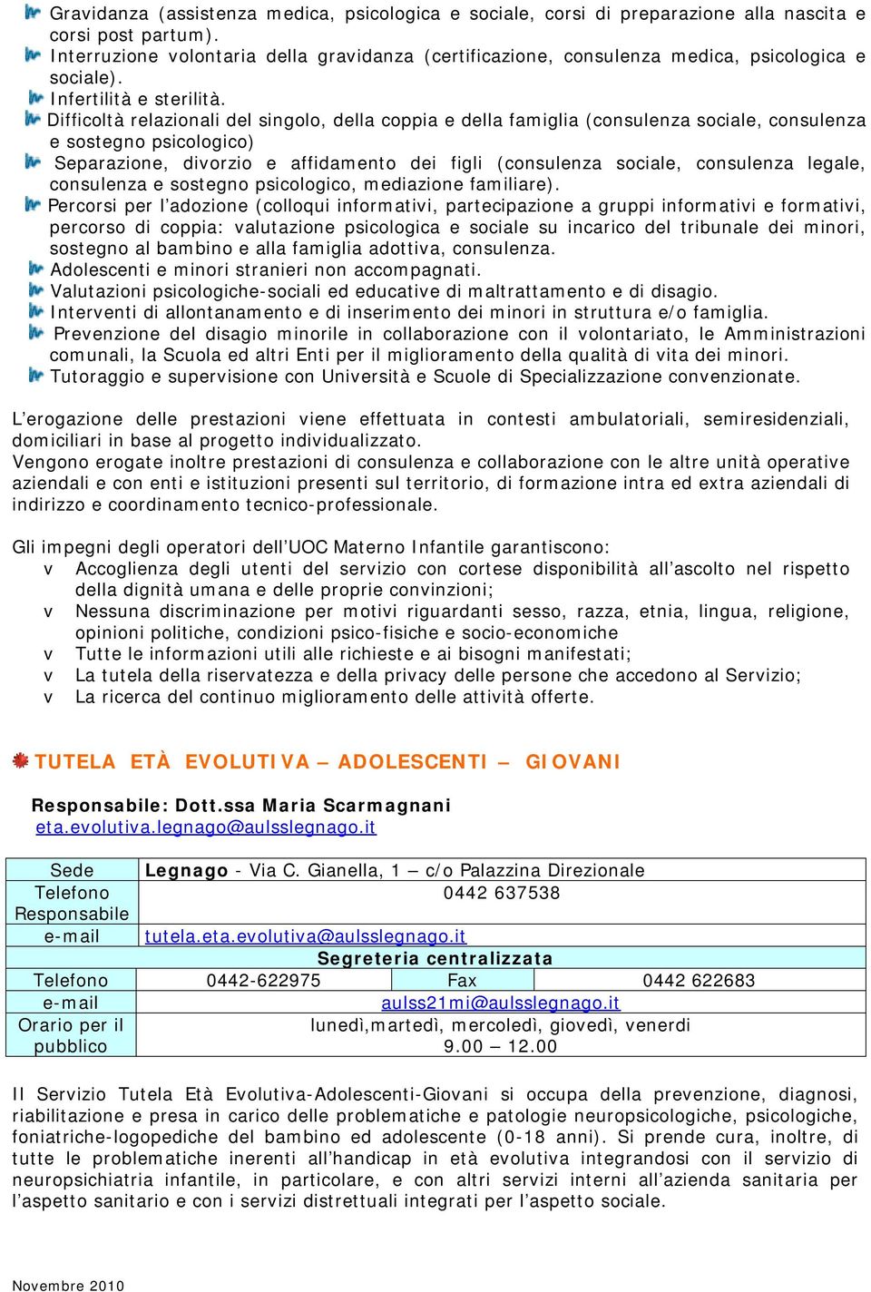 Difficoltà relazionali del singolo, della coppia e della famiglia (consulenza sociale, consulenza e sostegno psicologico) Separazione, divorzio e affidamento dei figli (consulenza sociale, consulenza