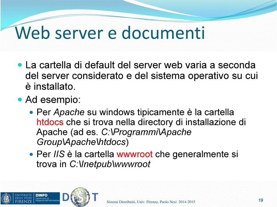 Ad esempio: Per Apache su windows tipicamente è la cartella htdocs che si trova nella directory di