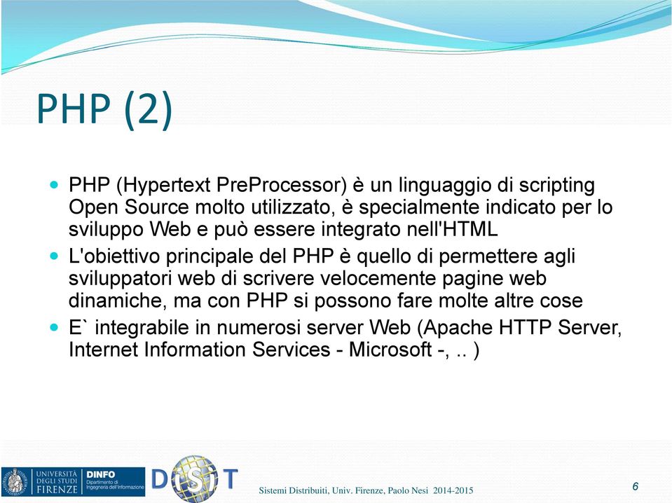 permettere agli sviluppatori web di scrivere velocemente pagine web dinamiche, ma con PHP si possono fare molte