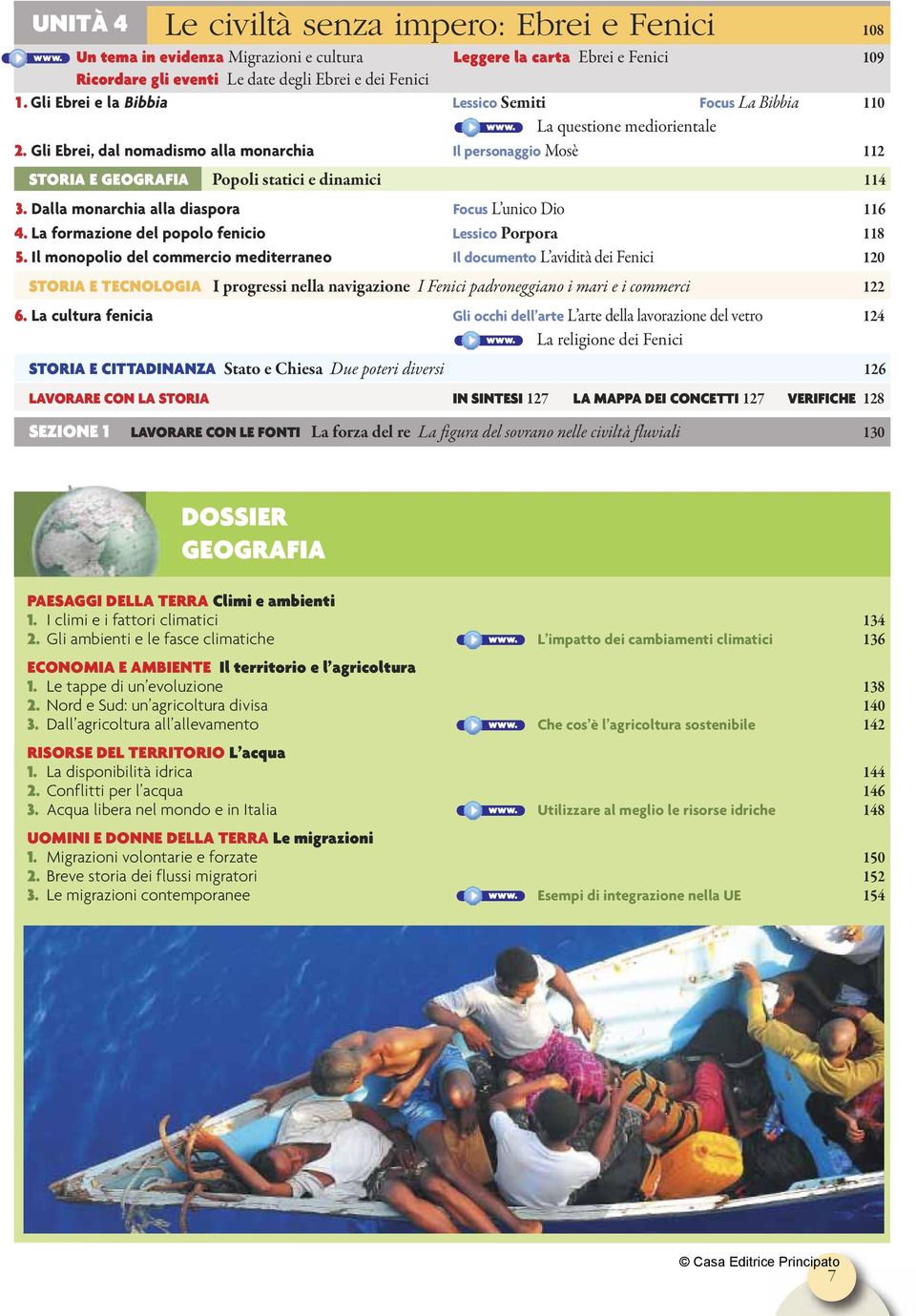 Gli Ebrei, dal nomadismo alla monarchia Il personaggio Mosè 112 STORIA E GEOGRAFIA Popoli statici e dinamici 114 3. Dalla monarchia alla diaspora Focus L unico Dio 116 4.