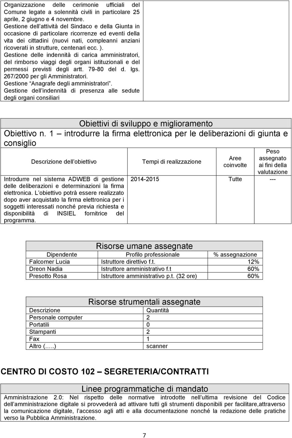 Gestione delle indennità di carica amministratori, del rimborso viaggi degli organi istituzionali e del permessi previsti degli artt. 79-80 del d. lgs. 267/2000 per gli Amministratori.