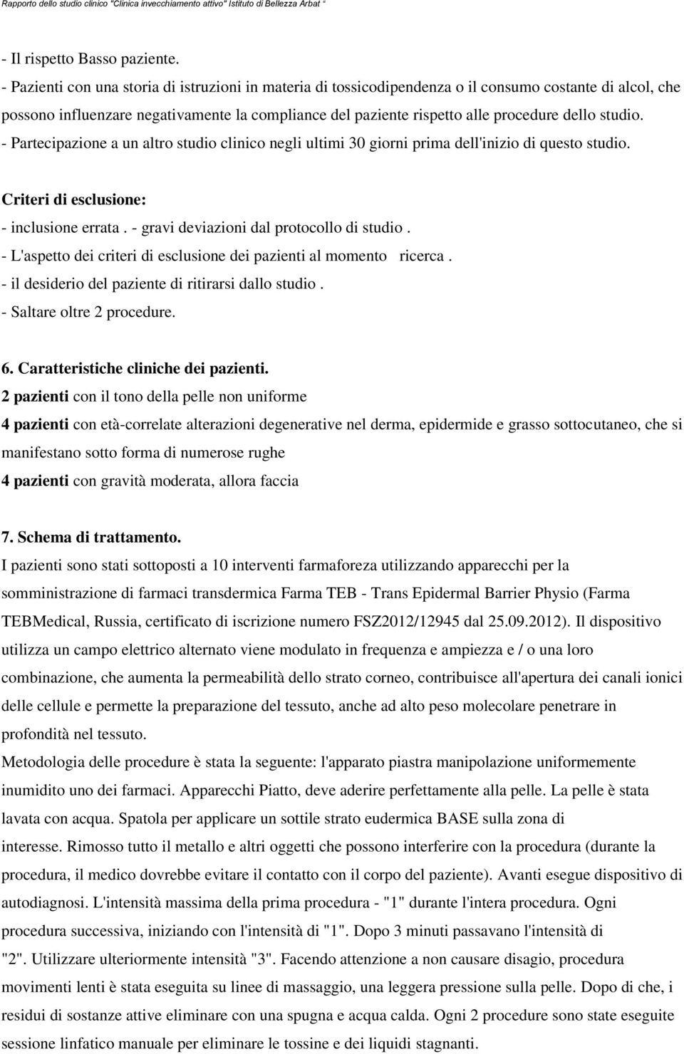 studio. - Partecipazione a un altro studio clinico negli ultimi 30 giorni prima dell'inizio di questo studio. Criteri di esclusione: - inclusione errata. - gravi deviazioni dal protocollo di studio.