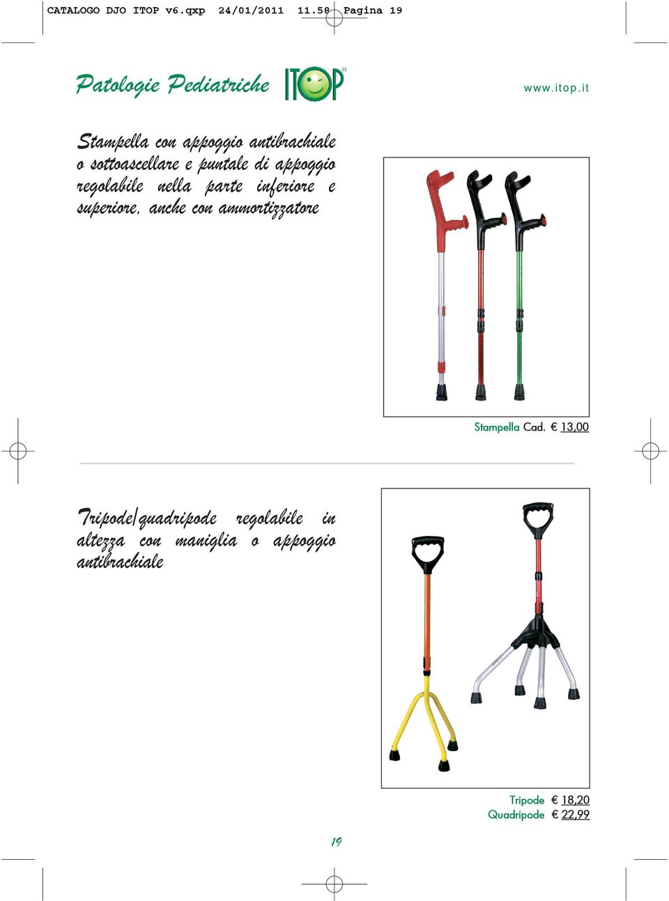 nella parte inferiore e superiore, anche con ammortizzatore Stampella Cad.